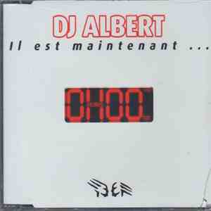 DJ Albert  - Il Est Maintenant ... 0H00