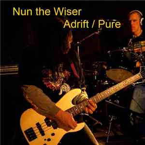 Nun The Wiser - Adrift / Pure
