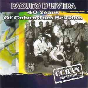 Paquito D'Rivera - Paquito D'Rivera Presents 40 Years Of Cuban Jam Session