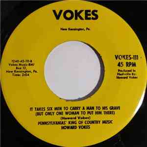 Pennsylvanias' King Of Country Music Howard Vokes - It Takes Six Men To Carry A Man To His Grave (But Only One Woman To Put Him There)