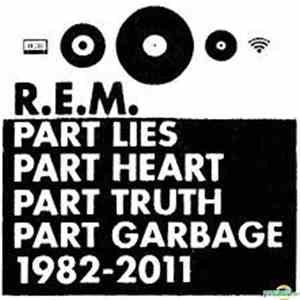 R.E.M. - Part Lies Part Heart Part Truth Part Garbage 1982 - 2011