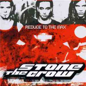 Stone The Crow - Reduce to the Max