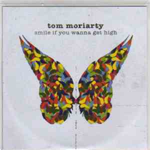 Tom Moriarty - Smile If You Wanna Get High / Save A Prayer