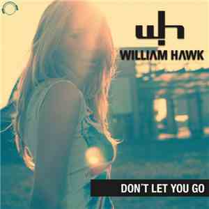 William Hawk - Don't Let You Go