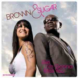 Brown & Sugar - Girl I'm Gonna Miss You
