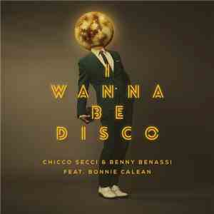 Chicco Secci & Benny Benassi Feat. Bonnie Calean - I Wanna Be Disco