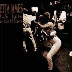 Etta James - Life, Love & The Blues