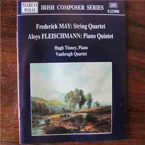 Frederick May, Aloys Fleischmann, Hugh Tinney, The Vanbrugh Quartet - Chamber Music: String Quartet, Piano Quintet