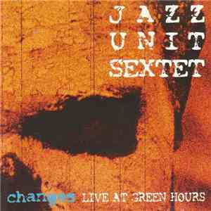 Jazz Unit Sextet - Changes - Live At Green Hours