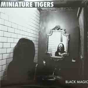 Miniature Tigers - Black Magic