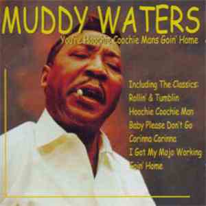 Muddy Waters - You're Hoochie Coochie Mans Goin' Home