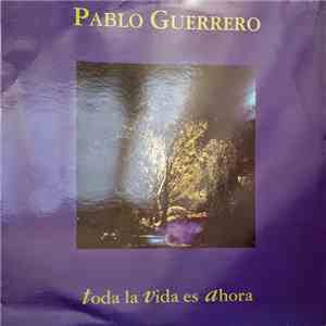 Pablo Guerrero - Toda La Vida Es Ahora