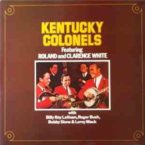 The Kentucky Colonels Featuring Roland & Clarence White  With Billy Ray Latham, Roger Bush, Bobby Slone & Leroy Mack - Kentucky Colonels