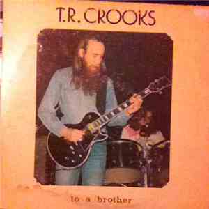 T.R. Crooks - To A Brother