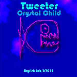 Tweeter  - Crystal Child
