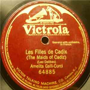 Amelita Galli-Curci - Les Filles De Cadix = The Maids Of Cadiz