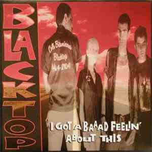 Blacktop - I Got A Baaad Feelin' About This