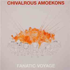 Chivalrous Amoekons - Fanatic Voyage