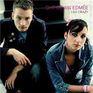 DHT Featuring Edmée - I Go Crazy