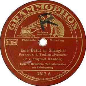 Erhard Bauschke Tanz-Orchester - Eine Braut In Shanghai / Ich Hab' Vielleicht Noch Nie Geliebt