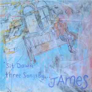 James - 'Sit Down' Three Songs By...