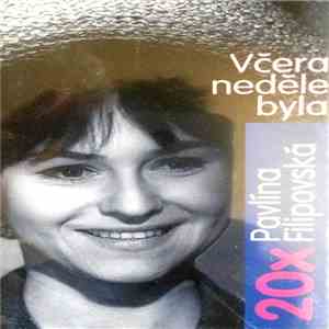 Pavlína Filipovská - 20x Pavlína Filipovská - Včera Neděle Byla