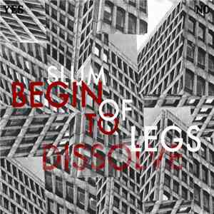 Slum Of Legs - Begin To Dissolve