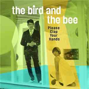 The Bird And The Bee - Please Clap Your Hands