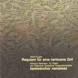 Albert Kuster, Heinrich Hartmann, Jan Pieterszoon Sweelinck - Requiem Fur Eine Verlorene Zeit/Kammerchor Nameless