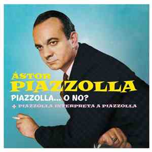 Astor Piazzolla Quintet - Piazzolla... O No? + Piazzolla Interpreta A Piazzolla