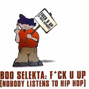 Boo Selekta - Fck U Up (Nobody Listens To Hip Hop)