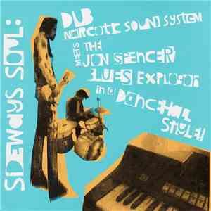 Dub Narcotic Sound System Meets The Jon Spencer Blues Explosion - Sideways Soul: Dub Narcotic Sound System Meets The Jon Spencer Blues Explosion In A Dancehall Style!
