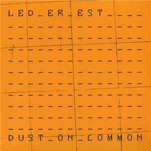 Led Er Est - Dust On Common