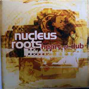 Nucleus Roots - Heart Of Dub