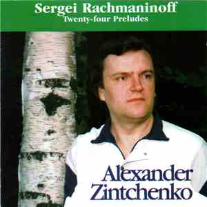 Sergei Rachmaninoff, Alexander Zintchenko - Twenty-four Preludes