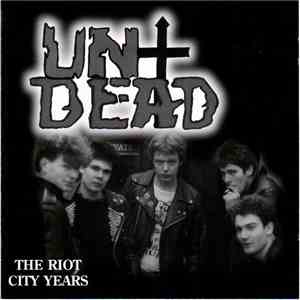 The Undead - The Riot City Years