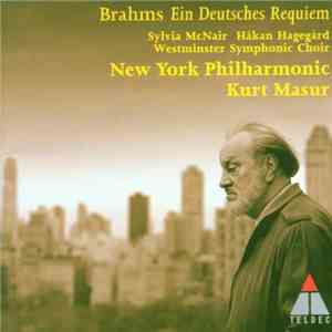 Brahms, New York Philharmonic, Kurt Masur, Sylvia McNair, Håkan Hagegård, Westminster Symphonic Choir - Brahms - Ein Deutsches Requiem