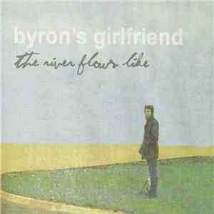 Byron's Girlfriend - The River Flows Like