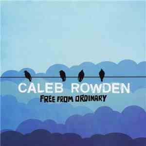 Caleb Rowden - Free From Ordinary