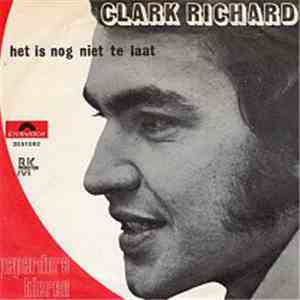 Clark Richard - Het Is Nog Niet Te Laat /