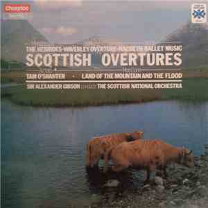 Mendelssohn, Berlioz, Verdi, Arnold, MacCunn - Sir Alexander Gibson Conducts The Royal Scottish National Orchestra - Scottish Overtures / Land Of The Mountain And The Flood