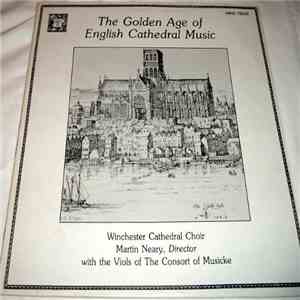 Winchester Cathedral Choir, Martin Neary , The Viols Of The Consort Of Musicke - The Golden Age Of English Cathedral Music