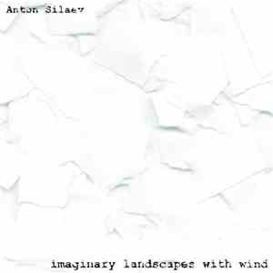 Anton Silaev - Imaginary Landscapes With Wind