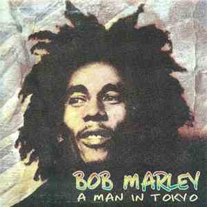 Bob Marley - A Man In Tokyo