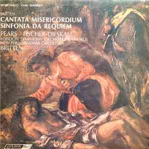 Britten - Pears, Fischer-Dieskau, London Symphony Orchestra And Chorus / New Philharmonia Orchestra - Cantata Misericordium / Sinfonia Da Requiem