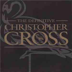 Christopher Cross - The Definitive Christopher Cross