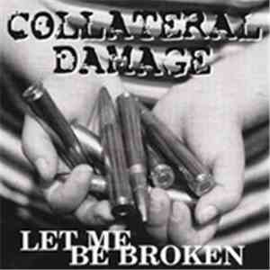 Collateral Damage - Let Me Be Broken