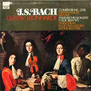 Johann Sebastian Bach, Gustav Leonhardt - Clavier-Übung 2.Teil Partita H-Moll, BWV831 Italienisches Konzert F-Dur, BWV971 Praeludium, Fuge Und Allegro Es-Dur BWV998