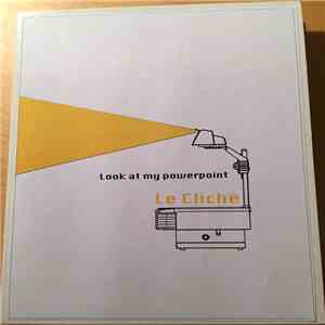 Le Cliché - Look At My Powerpoint