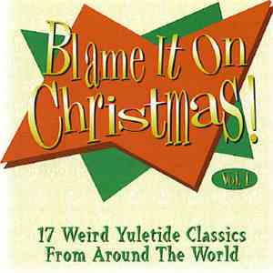 Various - Blame It On Christmas! Volume 1